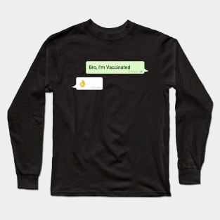 Bro I'm Vaccinated Whatsapp Chat Long Sleeve T-Shirt